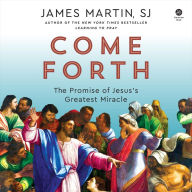 Come Forth: The Promise of Jesus's Greatest Miracle