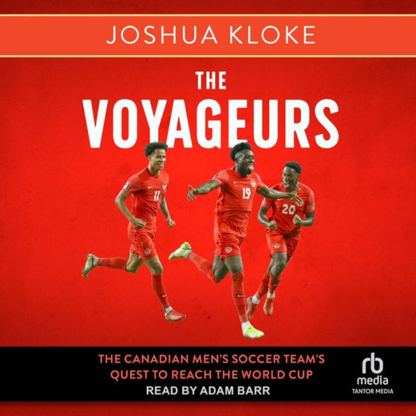 The Voyageurs: The Canadian Men's Soccer Team's Quest to Reach the World Cup