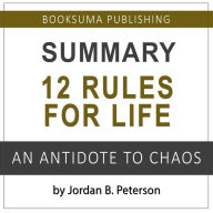 Summary of 12 Rules for Life: An Antidote to Chaos by Jordan B. Peterson