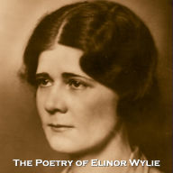 The Poetry of Elinor Wylie: One of the first American female celebrities, Wylie was surrounded by media and controversy her whole life, yet managed to write amazing poetry too.