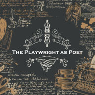 The Playwright as Poet: Multi talented writers are rare, we focus on playwrights that chose to explore poetry in this collection.