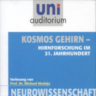 Kosmos Gehirn: Hirnforschung im 21. Jahrhundert (Abridged)