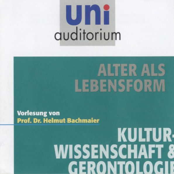 Alter als Lebensform: Fachbereich: Kulturwissenschaft & Gerontologie (Abridged)