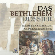 Das Bethlehem Dossier: Sensationelle Enthüllungen zur Weihnachtsgeschichte (Abridged)