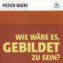 Wie wäre es, gebildet zu sein? (Abridged)