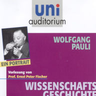 Wissenschaftsgeschichte: Wolfgang Pauli: Ein Portrait (Abridged)