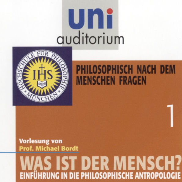 Was ist der Mensch 01: Philosophisch nach dem Menschen fragen: Einführung in die philosophische Anthropologie (Abridged)