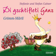 Di gschtifleti Gans: Grimm-Märli (Abridged)