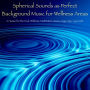 Spherical Sounds as Perfect Background Music for Wellness Areas - A Hamac for the Soul: Wellness, Meditation, Sauna, Yoga, Spa, Ayurveda, Massage