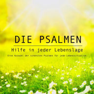 Die Psalmen: Hilfe in jeder Lebenslage: Eine Auswahl der schönsten Psalmen für jede Lebenssituation