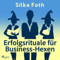 Erfolgsrituale für Business-Hexen