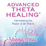 Advanced ThetaHealing¿: Harnessing the Power of All That Is