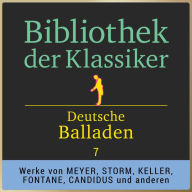 Bibliothek der Klassiker: Deutsche Balladen 7: Werke von Conrad Ferdinand Meyer, Theodor Storm, Wolfgang Müller, Karl August Candidus, Gottfried Keller und Theodor Fontane. (Abridged)