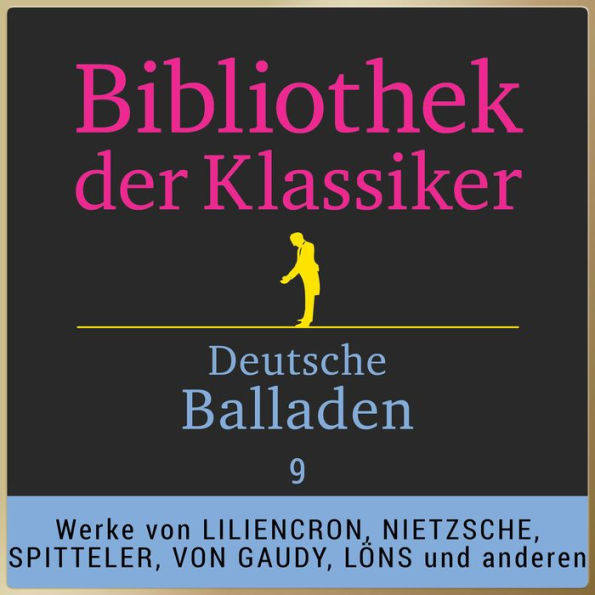 Bibliothek der Klassiker: Deutsche Balladen 9: Werke von Detlev von Liliencron, Friedrich Nietzsche, Carl Spitteler, Alice Freiin von Gaudy, Eduard Stucken, Hermann Löns u.v.m. (Abridged)