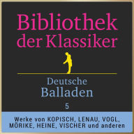 Deutsche Balladen 5: Werke von Willibald Alexis, August Kopisch, Franz von Gaudy, Nikolaus Lenau, Eduard Mörike, Heinrich Heine, Friedrich Theodor Vischer u.v.m. (Abridged)