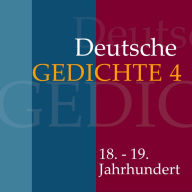 Deutsche Gedichte 4: Werke von Christian Fürchtegott Gellert, Magnus Gottfried Lichtwer, Johann Wilhelm Ludwig Gleim, Friedrich Gottlieb Klopstock, Gotthold Ephraim Lessing, Christian Friedrich Daniel Schubart und anderen. (Abridged)