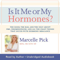 Is It Me or My Hormones?: The Good, the Bad, and the Ugly about PMS, Perimenopause, and all the Crazy Things that Occur with Hormone Imbalance