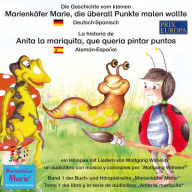 Die Geschichte vom kleinen Marienkäfer Marie, die überall Punkte malen wollte. Deutsch-Spanisch / La historia de Anita la mariquita, que quería pintar puntos. Aleman-Español: Band 1 der Buch- und Hörspielreihe 