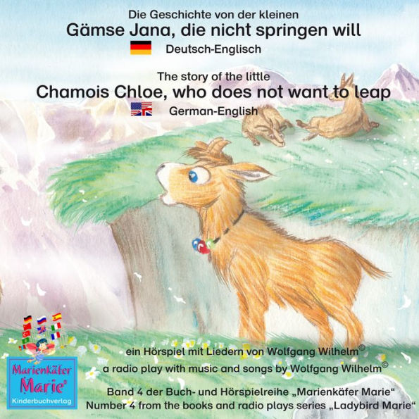 Die Geschichte von der kleinen Gämse Jana, die nicht springen will. Deutsch-Englisch / The story of the little Chamois Chloe, who does not want to leap. German-English: Band 4 der Buch- und Hörspielreihe 