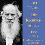 Leo Tolstoi: Die Kreutzer-Sonate: Eine Novelle