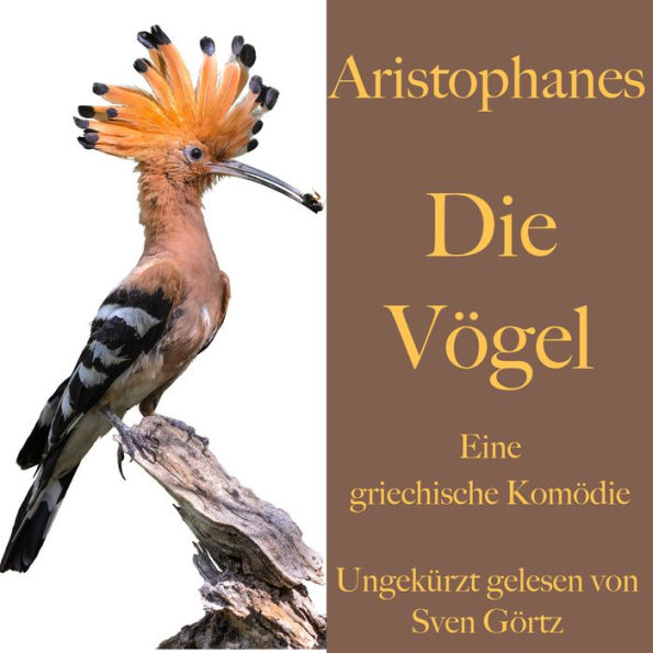 Aristophanes: Die Vögel: Eine griechische Komödie. Ungekürzt gelesen