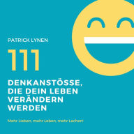 Positives Mindset: 111 Denkanstösse, die Dein Leben bereichern werden: Mehr Lieben, mehr Leben, mehr Lachen!