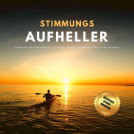 Stimmungsaufheller: Premium-Hypnose-Bundle für mehr Ausgeglichenheit und Wohlbefinden (Hypnose-Hörbuch)