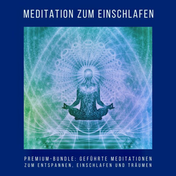 Meditation zum Einschlafen (Premium-Hörbuch-Bundle): Geführte Meditationen zum Entspannen, Einschlafen und Träumen