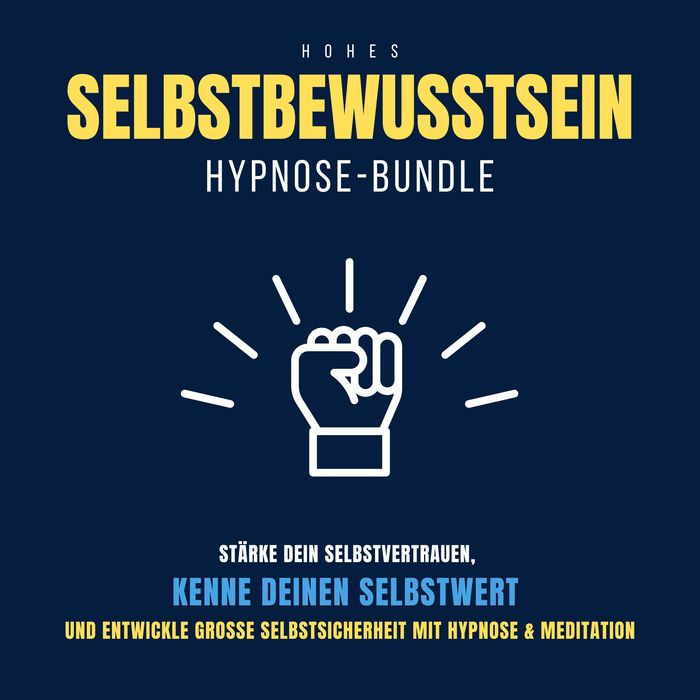 Hypnose-Bundle: Hohes Selbstbewusstsein: Stärke dein Selbstvertrauen, kenne deinen Selbstwert, entwickle große Selbstsicherheit mit Hypnose & Meditation