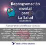 Reprogramación mental para La Salud: Fundamentos científicos y técnicos