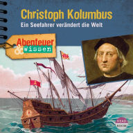 Abenteuer & Wissen - Christoph Kolumbus: Ein Seefahrer verändert die Welt