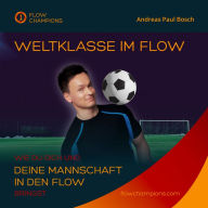 Weltklasse im Flow: Wie du dich und deine Mannschaft in den Flow bringst