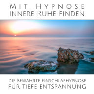 Mit sanfter Hypnose innere Ruhe finden: Die bewährte Einschlafhypnose für tiefe Entspannung