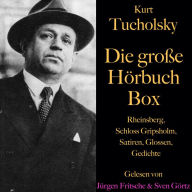 Kurt Tucholsky - Die große Hörbuch Box: Rheinsberg, Schloss Gripsholm, Satiren, Glossen und Gedichte