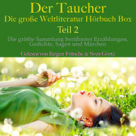 Der Taucher - die große Weltliteratur Hörbuch Box, Teil 2: Die größte Sammlung berühmter Erzählungen, Gedichte, Sagen und Märchen