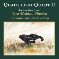 Quadt liest Quadt II: Von Hahnen, Hunden und hauenden Schweinen