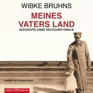 Meines Vaters Land: Geschichte einer deutschen Familie