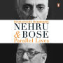 Nehru and Bose: Parallel Lives