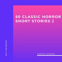 50 Classic Horror Short Stories, Vol. 2 (Unabridged)