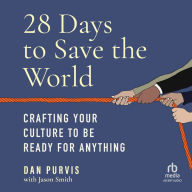 28 Days to Save the World: Crafting Your Culture to Be Ready for Anything