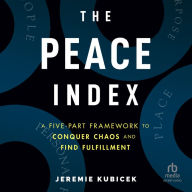 The Peace Index: A Five-Part Framework to Conquer Chaos and Find Fulfillment