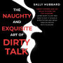 The Naughty and Exquisite Art of Dirty Talk