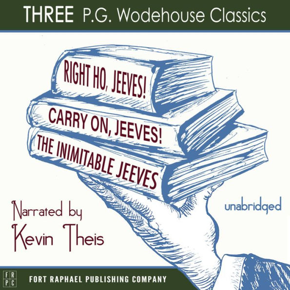 Carry On, Jeeves, The Inimitable Jeeves and Right Ho, Jeeves - THREE P.G. Wodehouse Classics! - Unabridged