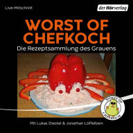 Worst of Chefkoch: Die Rezeptsammlung des Grauens (Abridged)