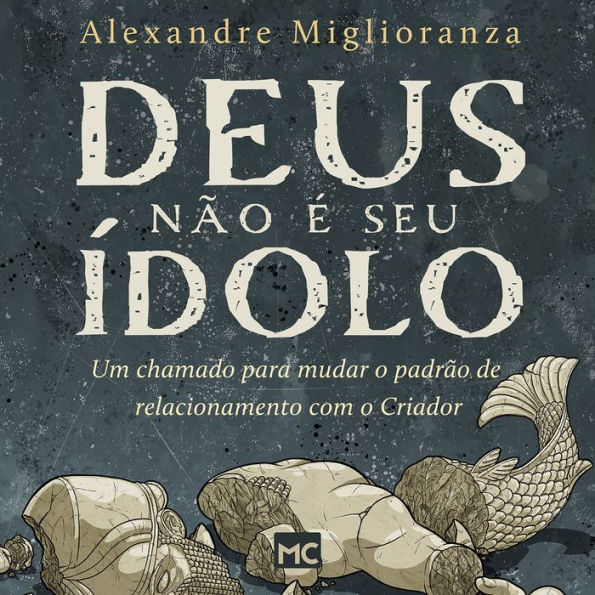 Deus não é seu ídolo: Um chamado para mudar o padrão de relacionamento com o Criador (Abridged)