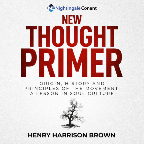 New Thought Primer: Origin, History and Principles of the Movement, A Lesson in Soul Culture
