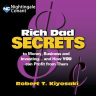 Rich Dad Secrets: To Money, Business and Investing and How You Can Profit From Them