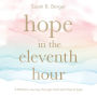 Hope in the Eleventh Hour: A Mother's Journey through Grief with Eternal Eyes