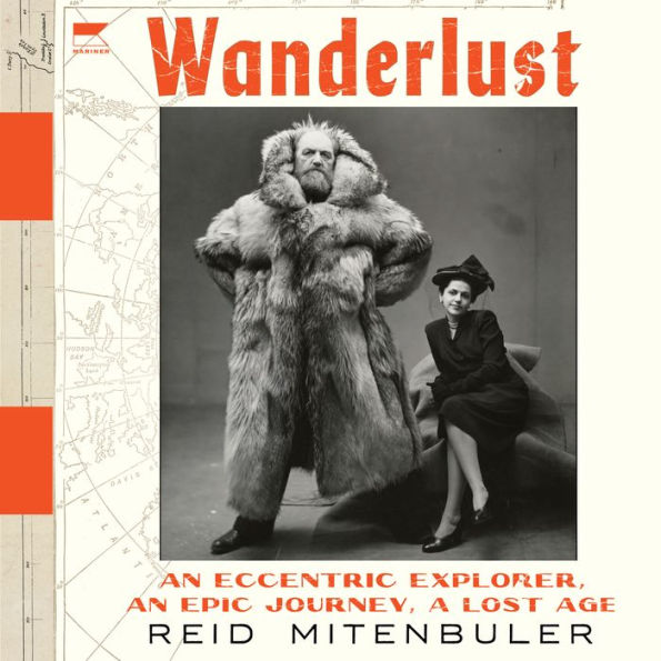 Wanderlust: An Eccentric Explorer, an Epic Journey, a Lost Age