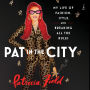 Pat in the City: My Life of Fashion, Style, and Breaking All the Rules